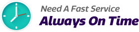 Need Fast Service, Always on time